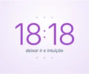 18h18, a hora de <i>deixar ir</i> e da intuição