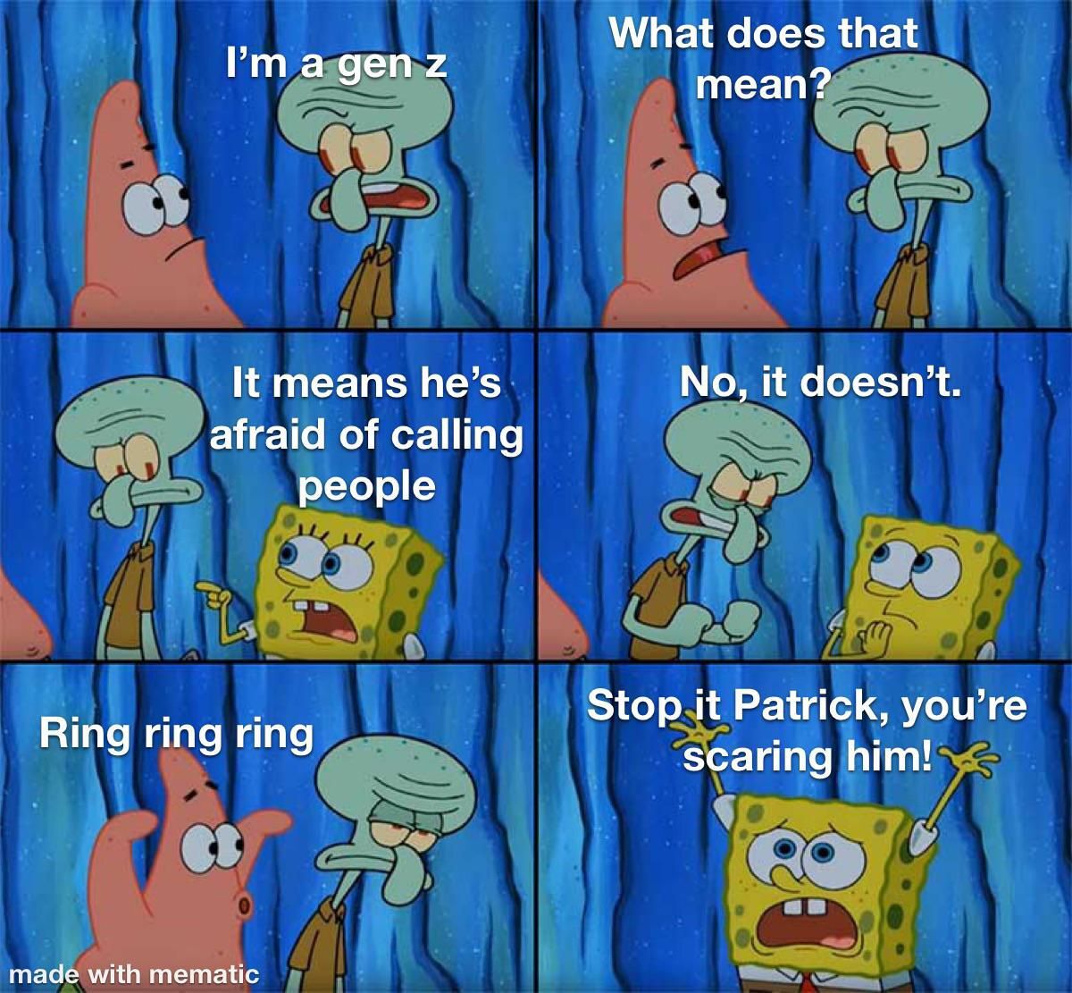 "I'm gen Z What does that mean?  It means he's afraid to call people!  No it doesn't.  Ring ring ring Stop! You're going to scare him off."